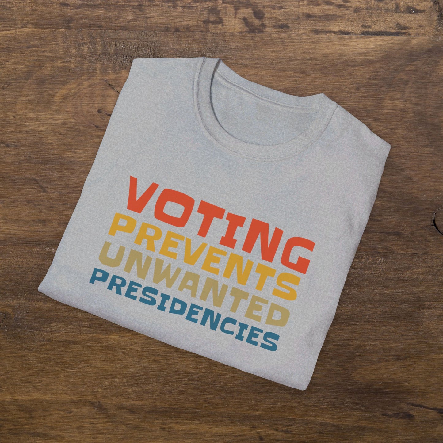 Voting Prevents Unwanted Presidencies T-Shirt Unisex