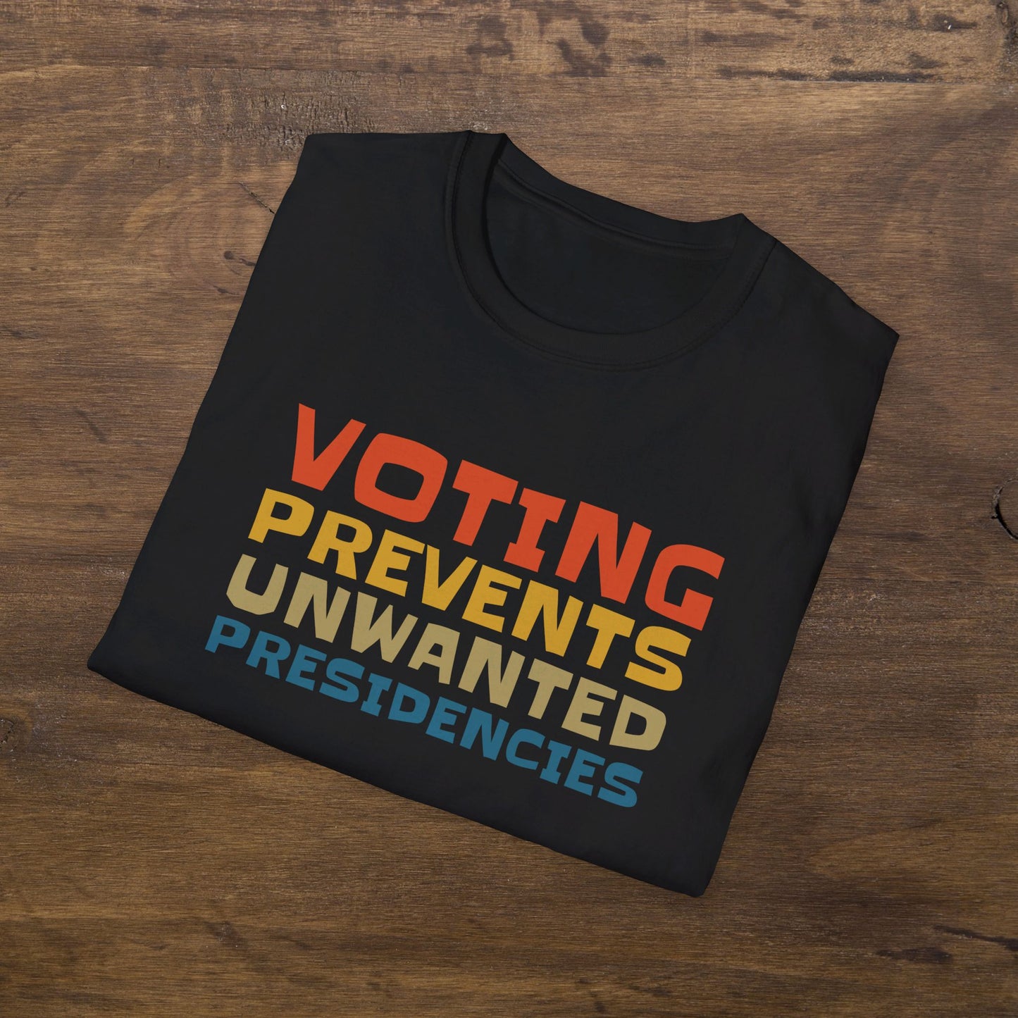 Voting Prevents Unwanted Presidencies T-Shirt Unisex