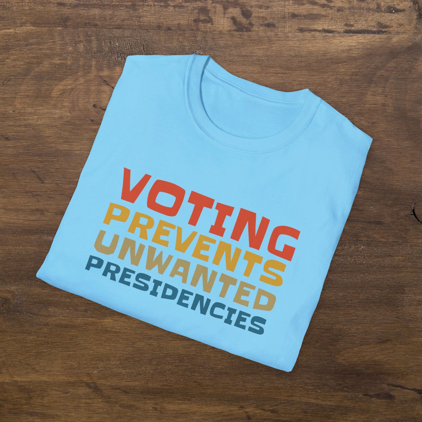 Voting Prevents Unwanted Presidencies T-Shirt Unisex