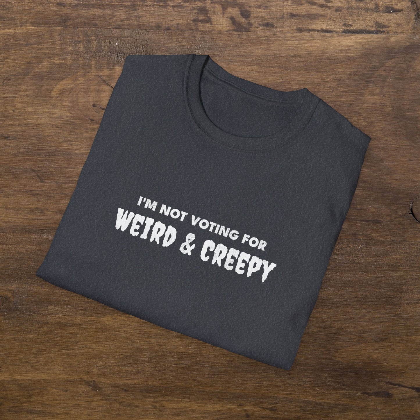 I'm Not Voting For Weird and Creepy T-Shirt