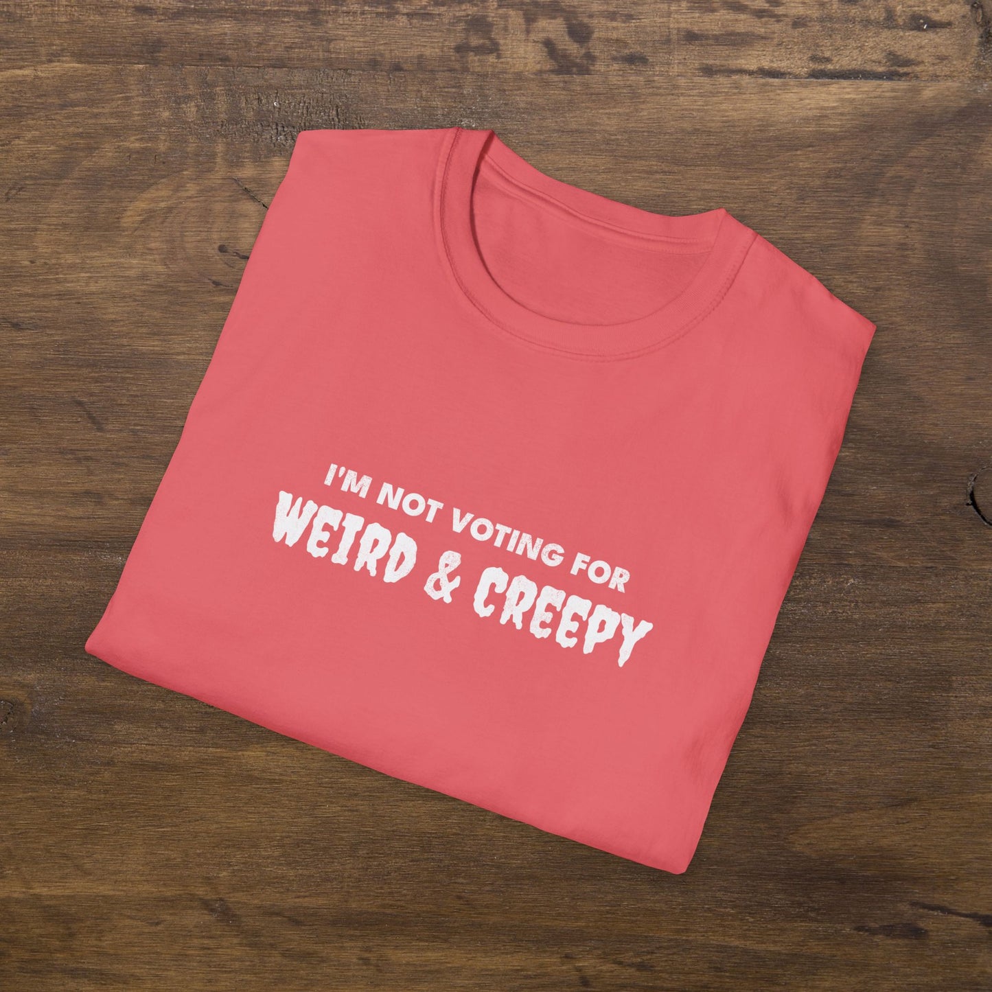 I'm Not Voting For Weird and Creepy T-Shirt