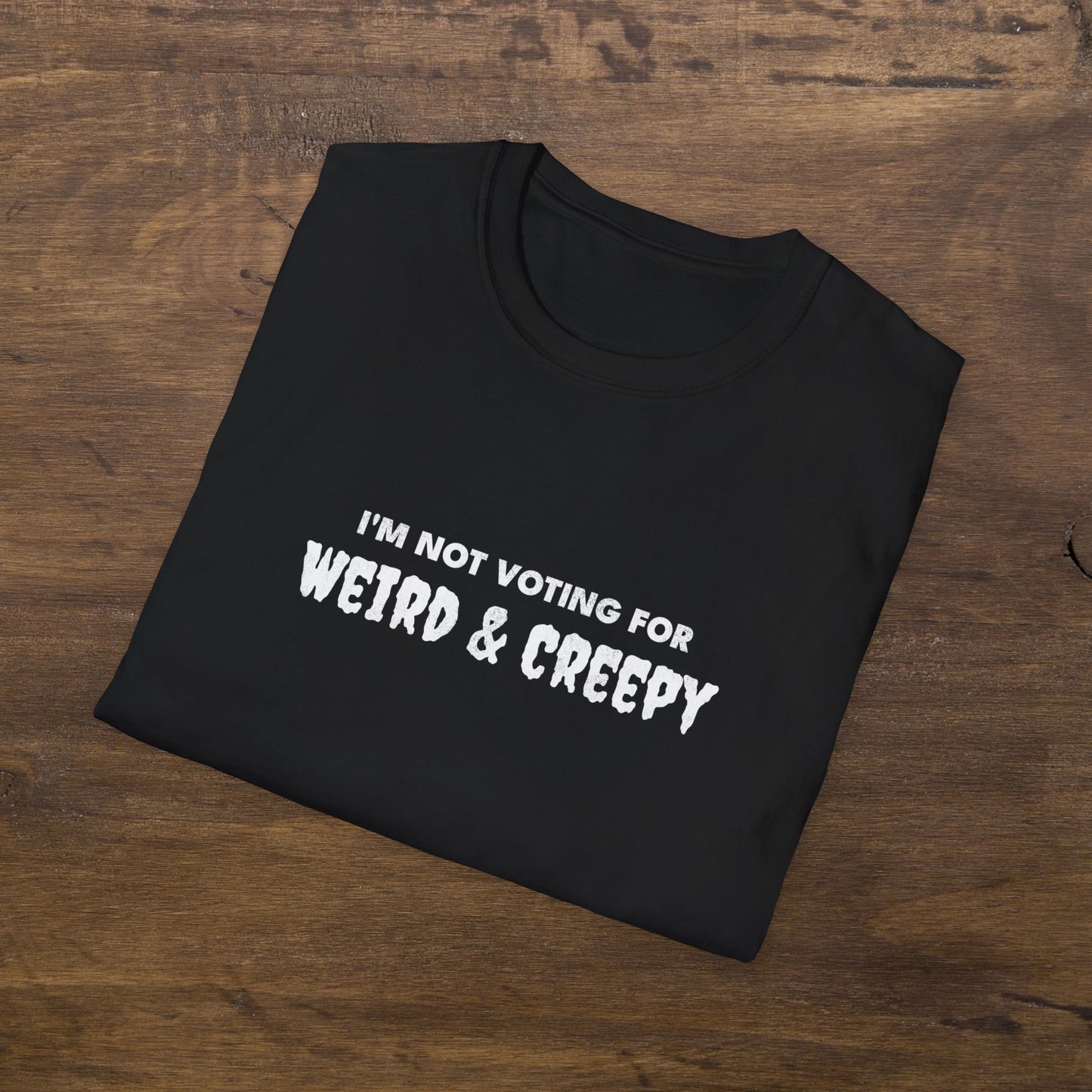 I'm Not Voting For Weird and Creepy T-Shirt