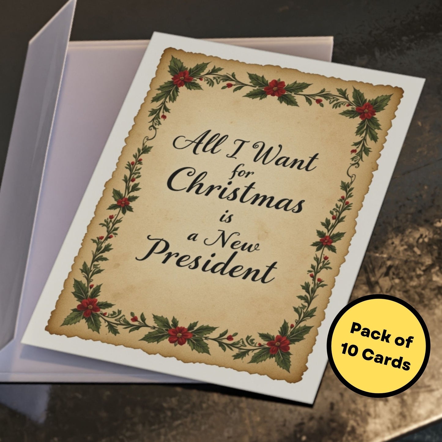 All I Want for Christmas is a New President - Funny Political Holiday Card - Anti Trump Democrat Christmas Card, Pack of 10 Large 5”x7”