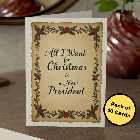 All I Want for Christmas is a New President - Funny Political Holiday Card - Anti Trump Democrat Christmas Card, Pack of 10 Large 5”x7”