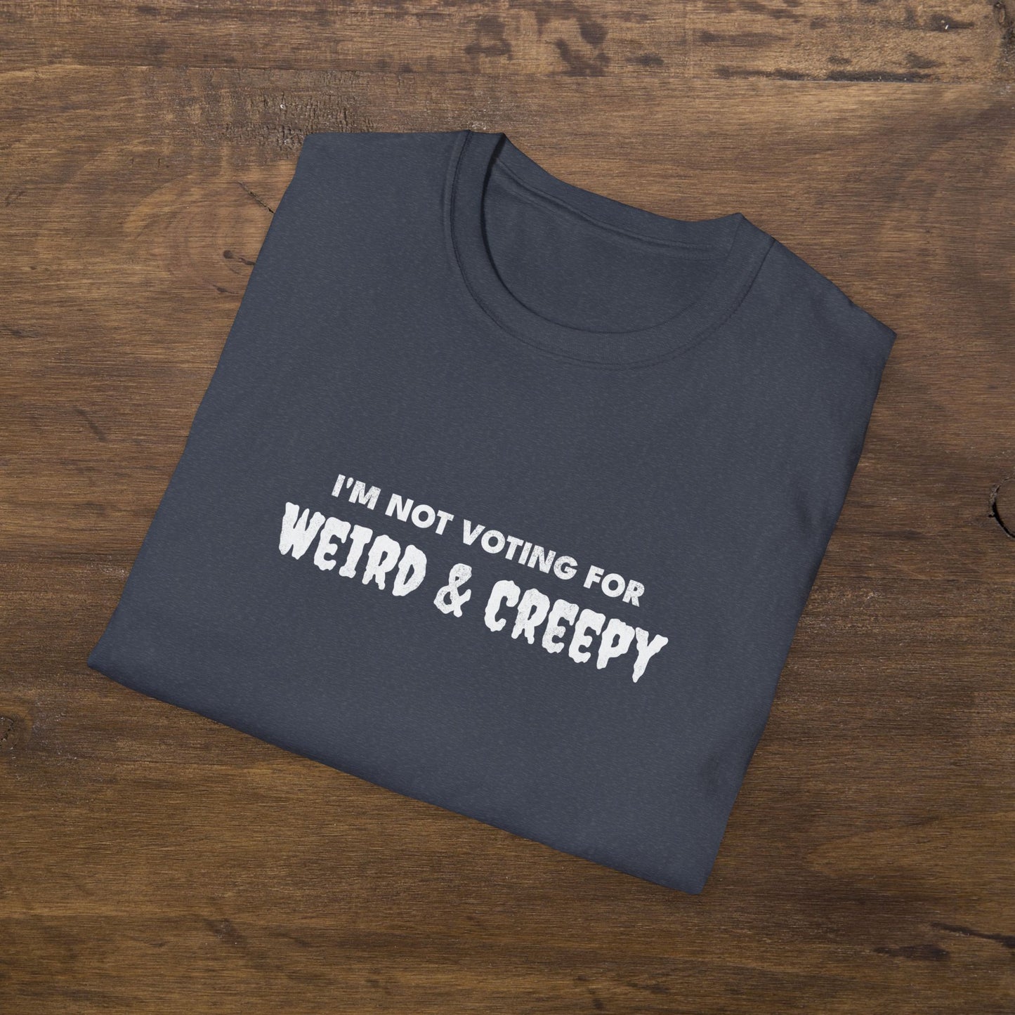 I'm Not Voting For Weird and Creepy T-Shirt