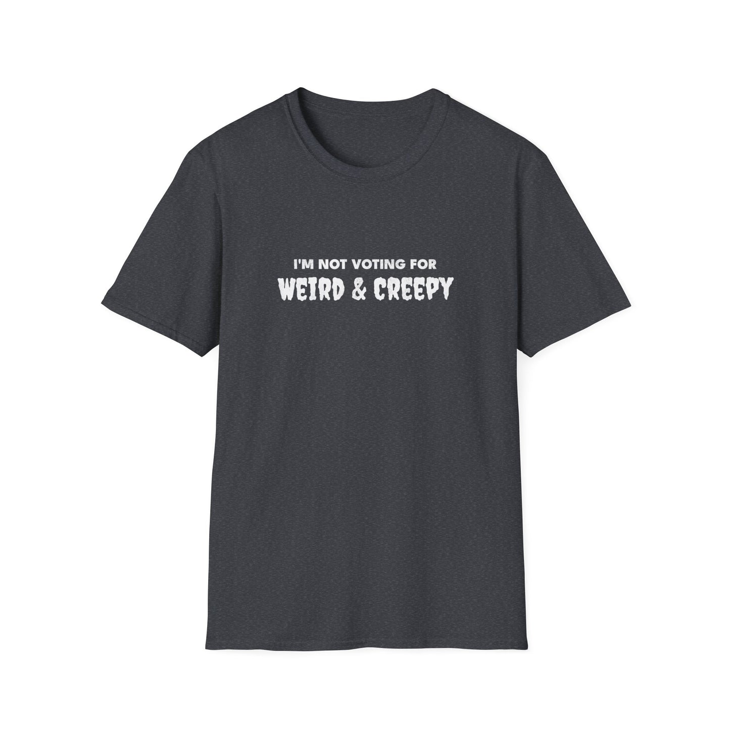 I'm Not Voting For Weird and Creepy T-Shirt