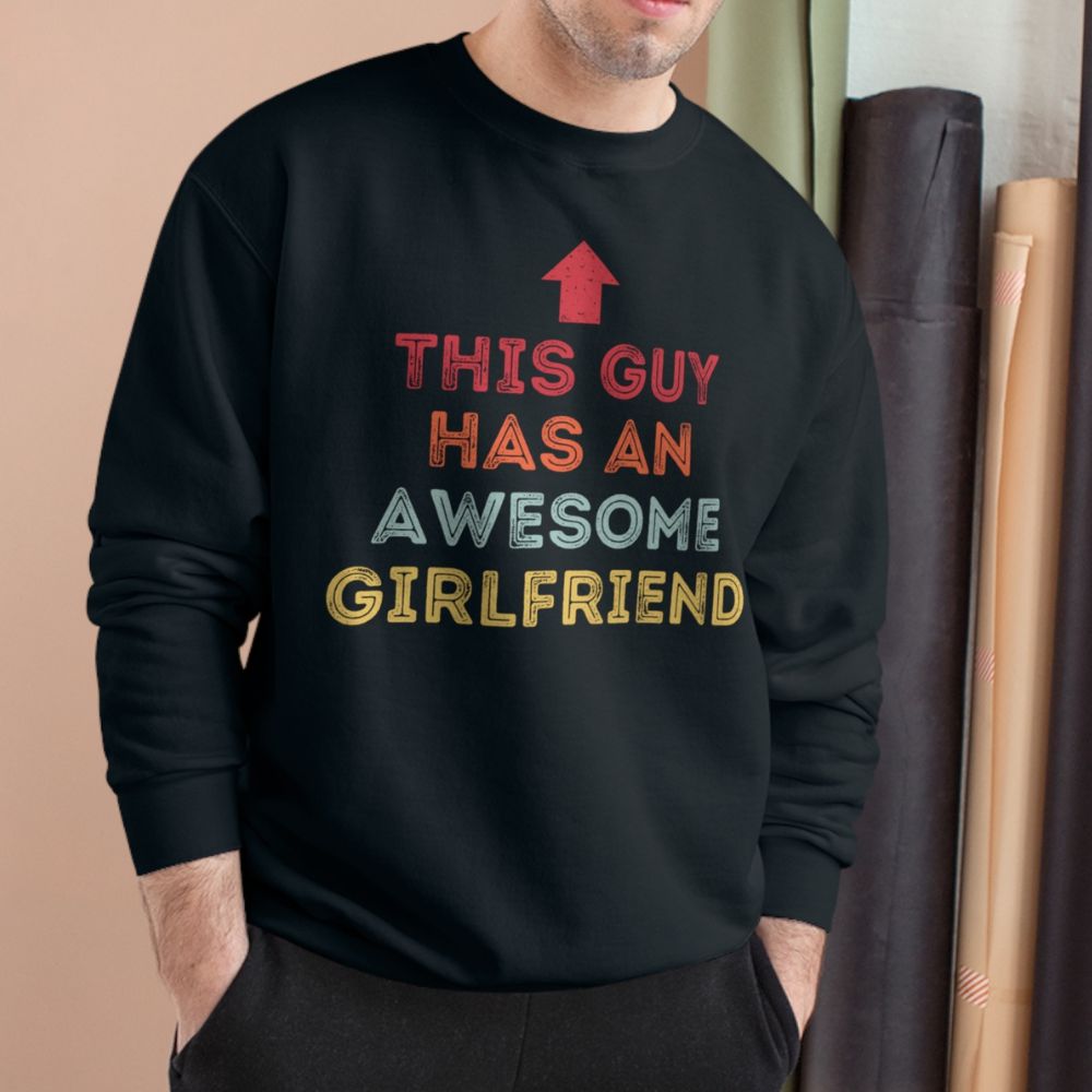 This Guy Has An Awesome Girlfriend Sweatshirt