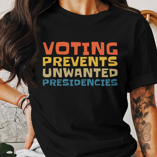 Voting Prevents Unwanted Presidencies T-Shirt Vote Kamala Harris Shirt